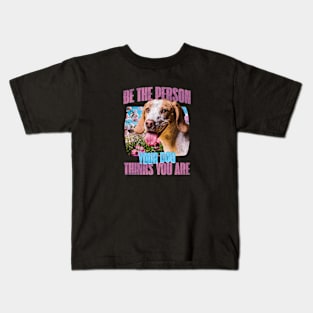 Be the person your dog thinks you are Kids T-Shirt